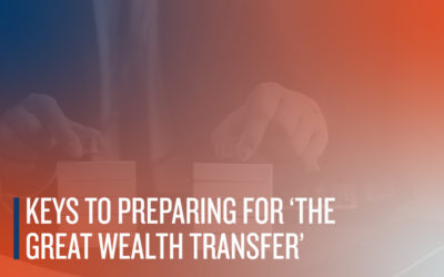 Keys to Preparing for ‘The Great Wealth Transfer’