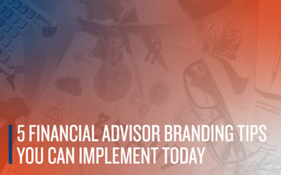 5 Financial Advisor Branding Tips You Can Implement Today